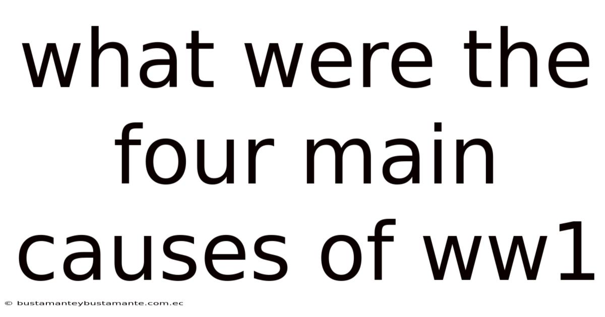 What Were The Four Main Causes Of Ww1