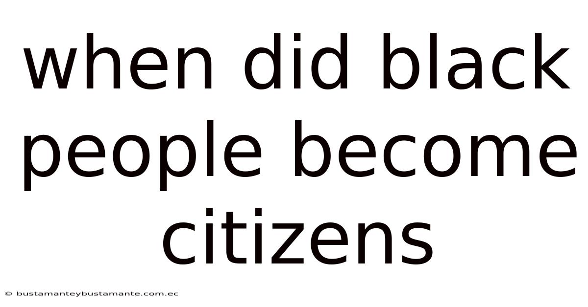 When Did Black People Become Citizens