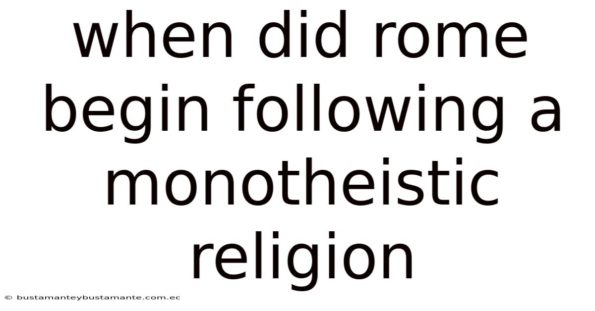 When Did Rome Begin Following A Monotheistic Religion