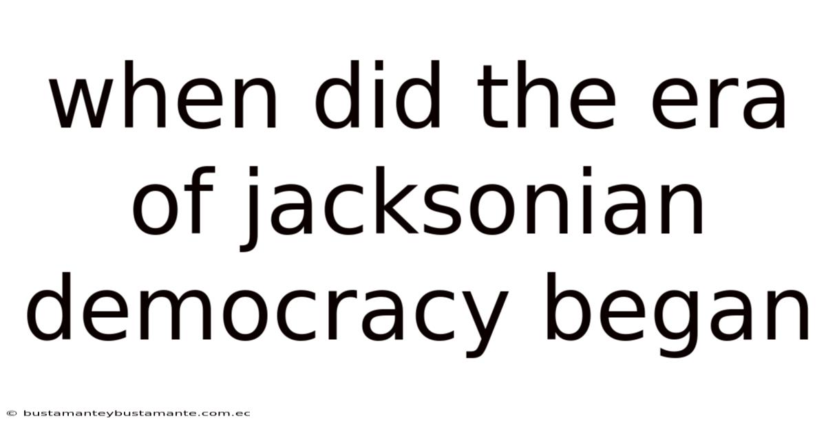 When Did The Era Of Jacksonian Democracy Began
