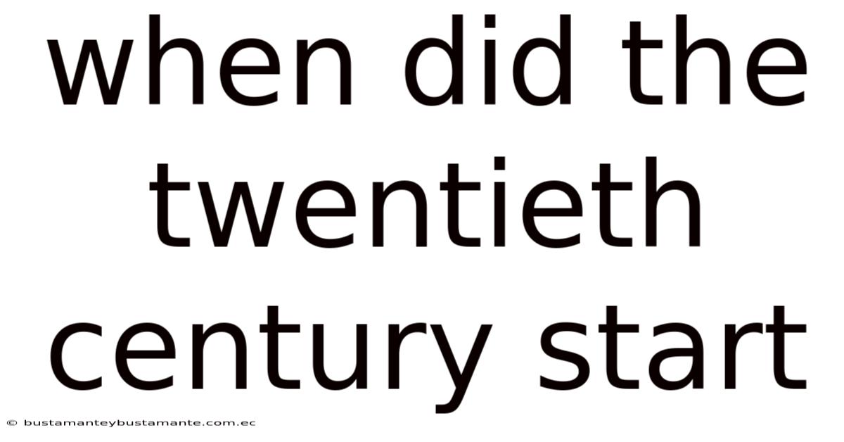 When Did The Twentieth Century Start