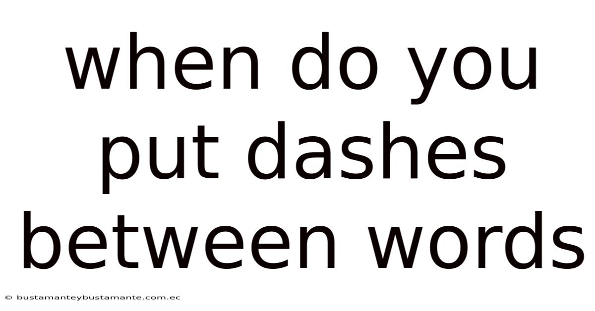 When Do You Put Dashes Between Words
