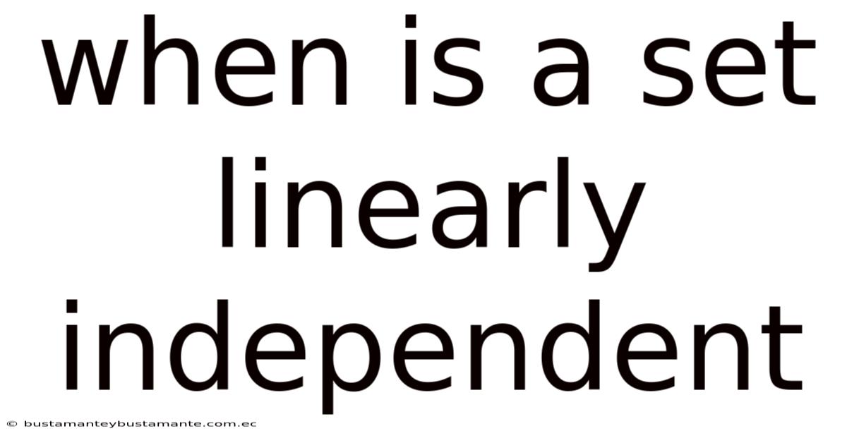 When Is A Set Linearly Independent