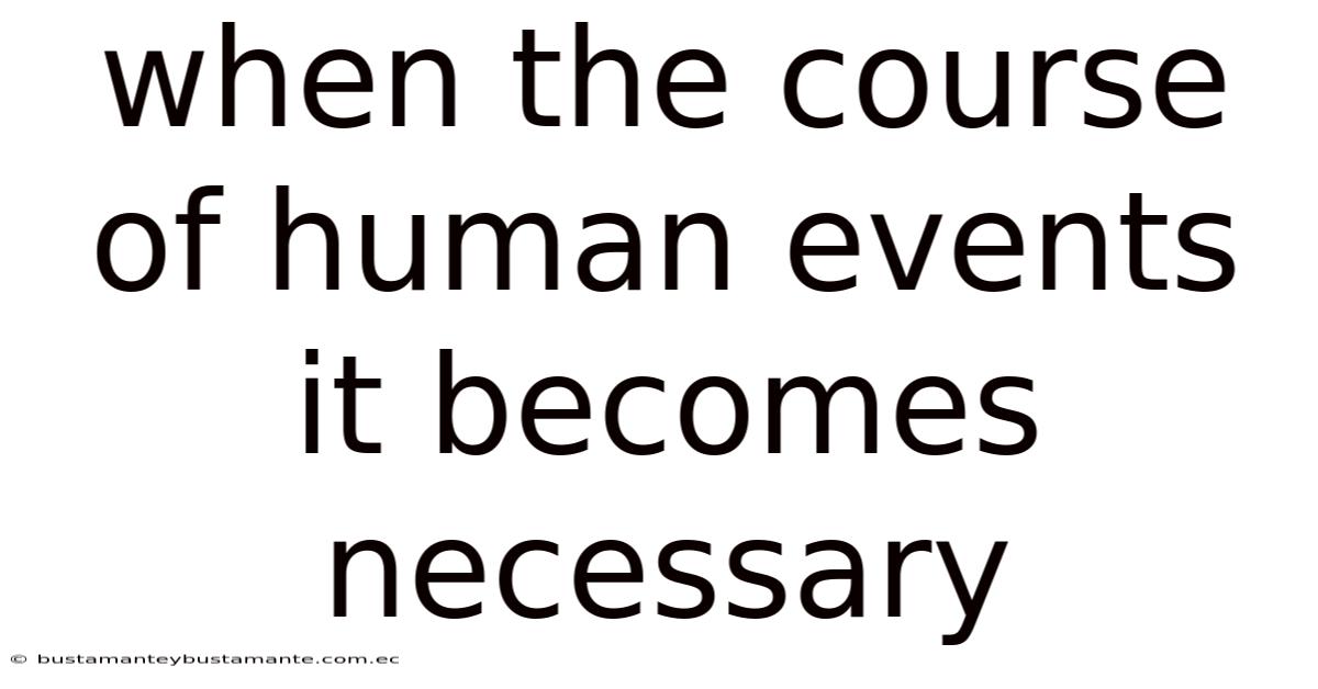 When The Course Of Human Events It Becomes Necessary