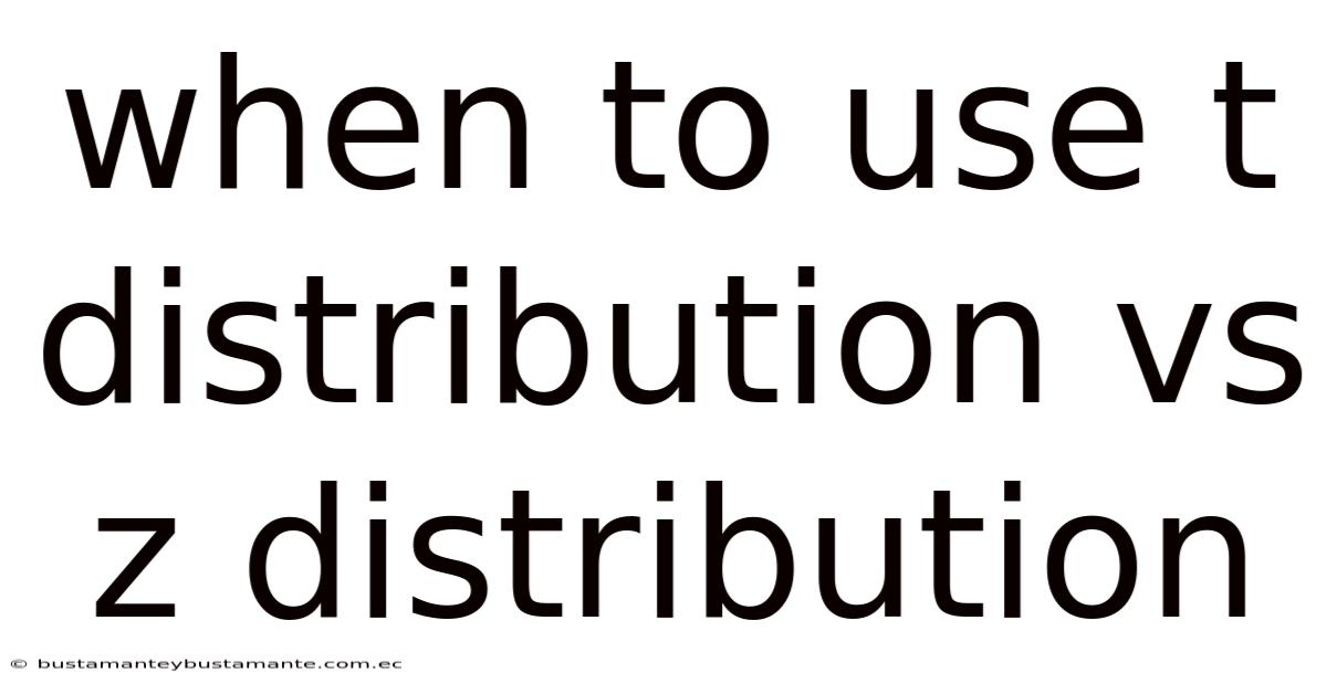 When To Use T Distribution Vs Z Distribution