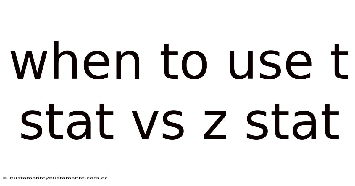 When To Use T Stat Vs Z Stat