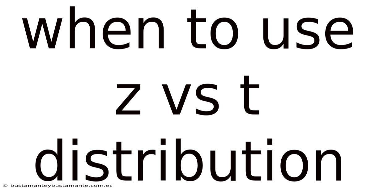 When To Use Z Vs T Distribution