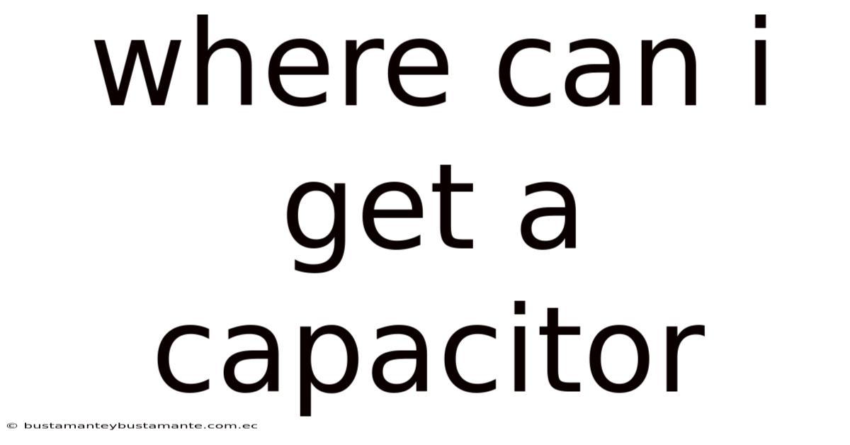 Where Can I Get A Capacitor