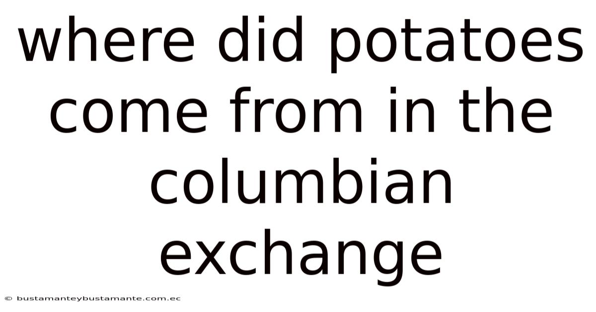 Where Did Potatoes Come From In The Columbian Exchange