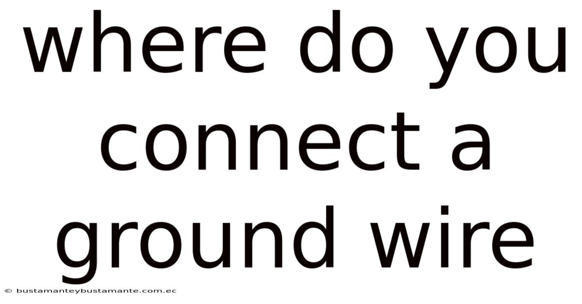 Where Do You Connect A Ground Wire