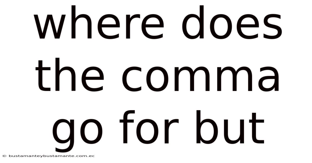 Where Does The Comma Go For But