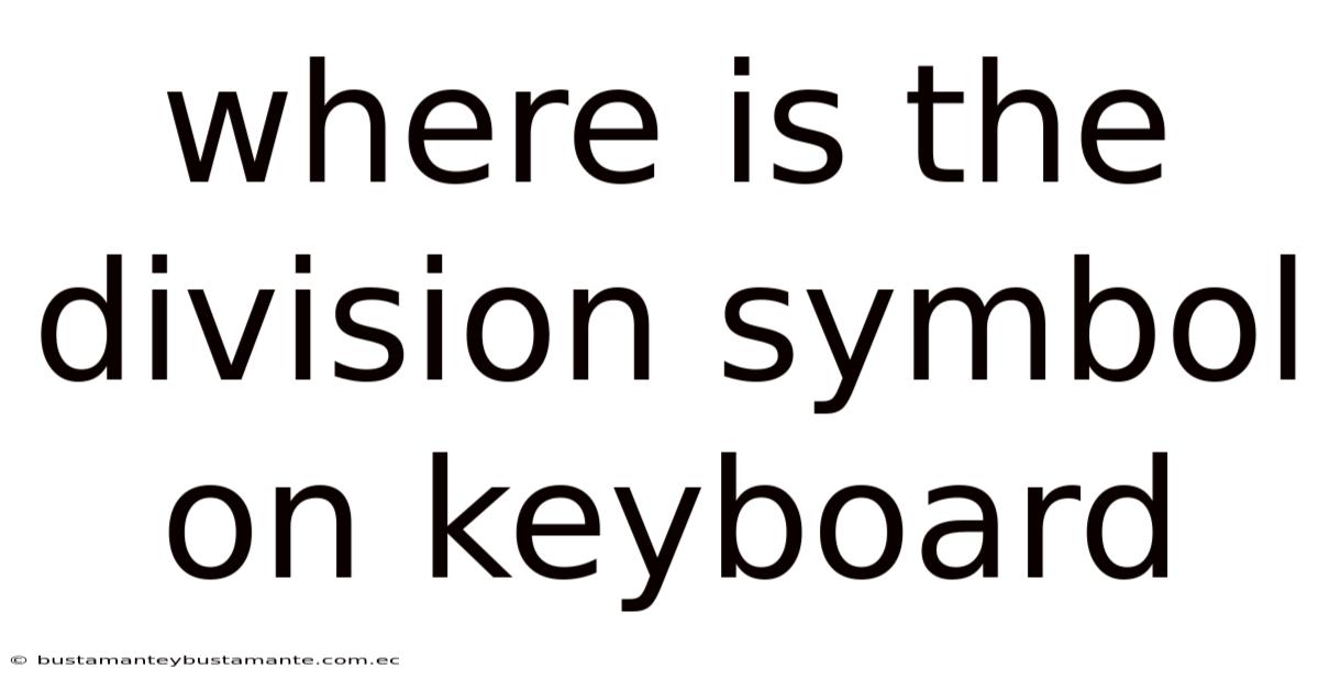 Where Is The Division Symbol On Keyboard