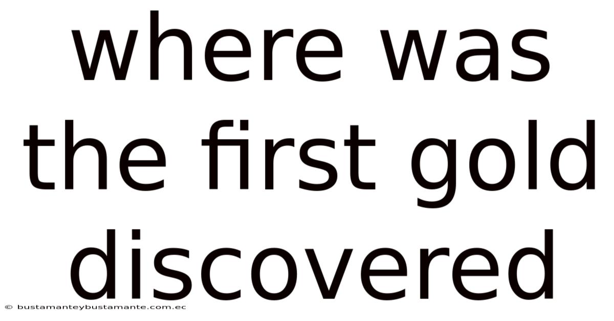 Where Was The First Gold Discovered