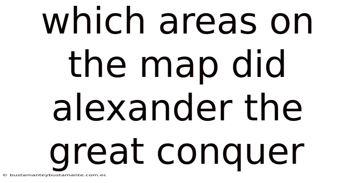 Which Areas On The Map Did Alexander The Great Conquer