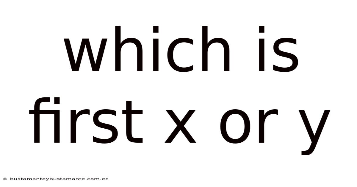 Which Is First X Or Y