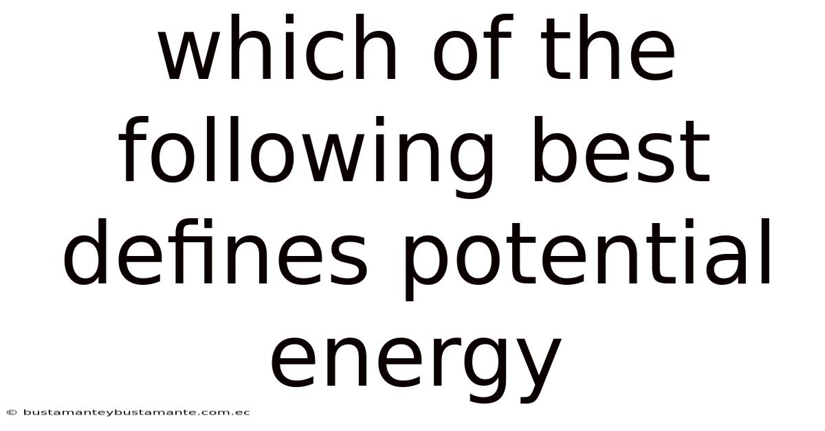 Which Of The Following Best Defines Potential Energy
