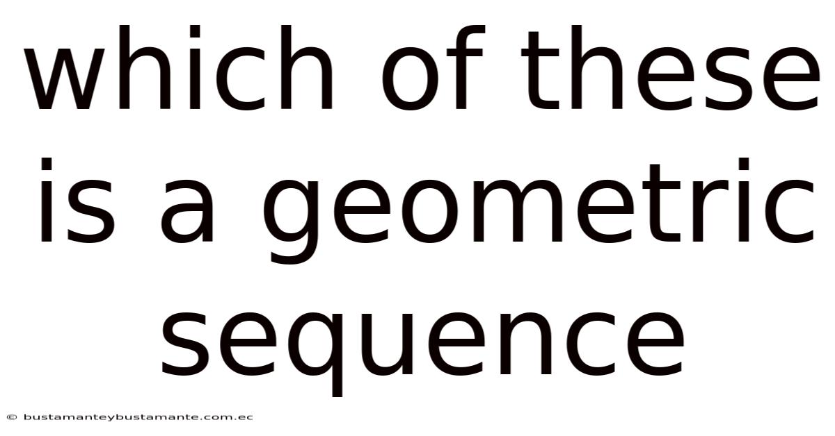 Which Of These Is A Geometric Sequence