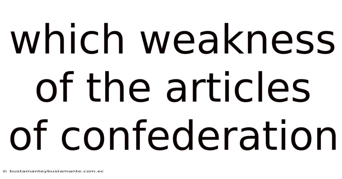 Which Weakness Of The Articles Of Confederation
