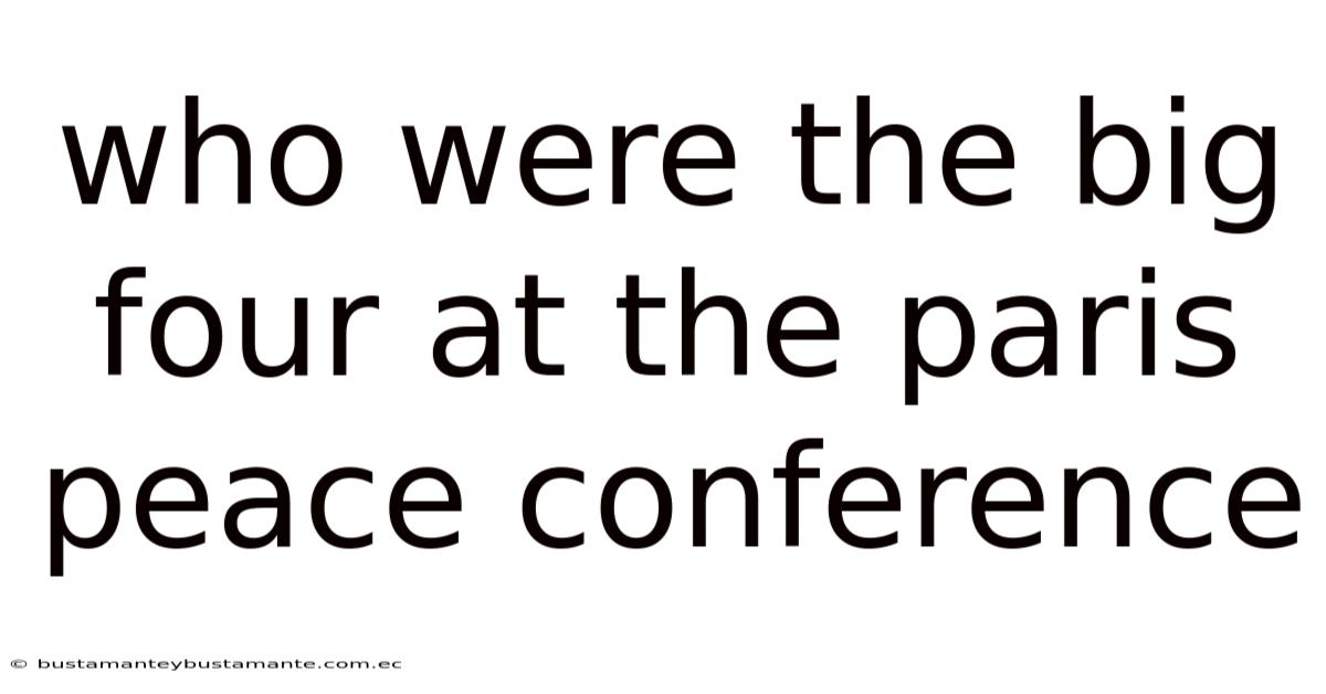 Who Were The Big Four At The Paris Peace Conference