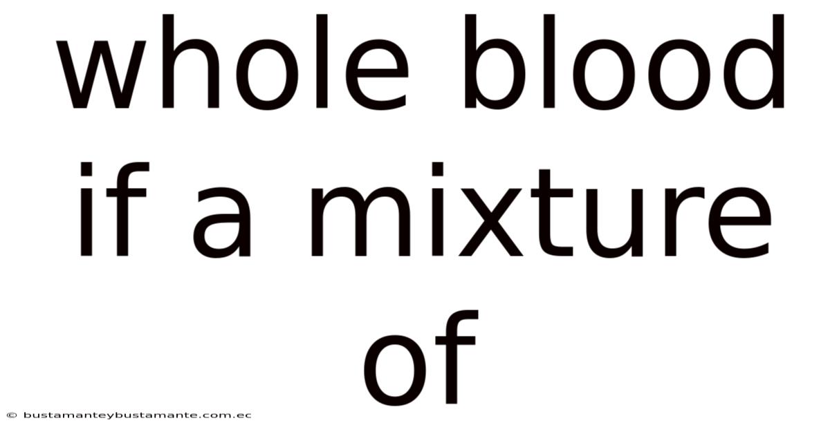 Whole Blood If A Mixture Of