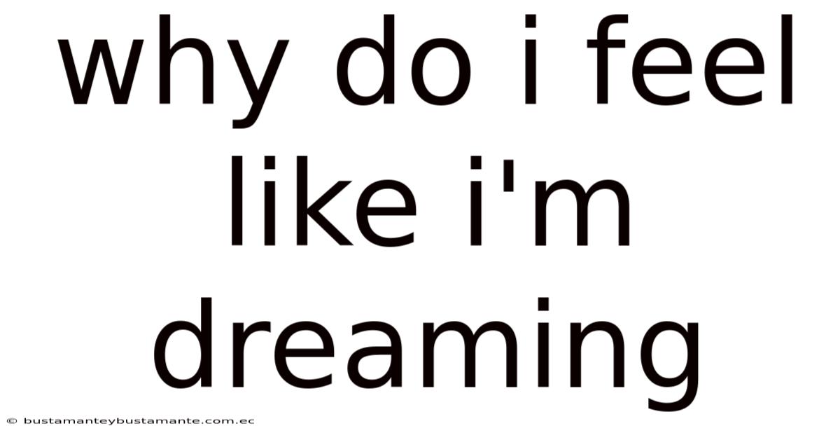 Why Do I Feel Like I'm Dreaming