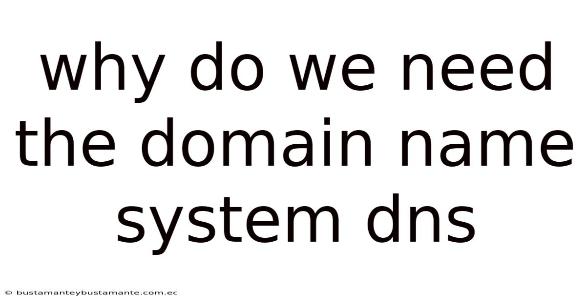 Why Do We Need The Domain Name System Dns