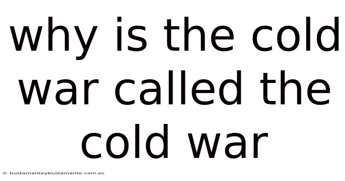 Why Is The Cold War Called The Cold War