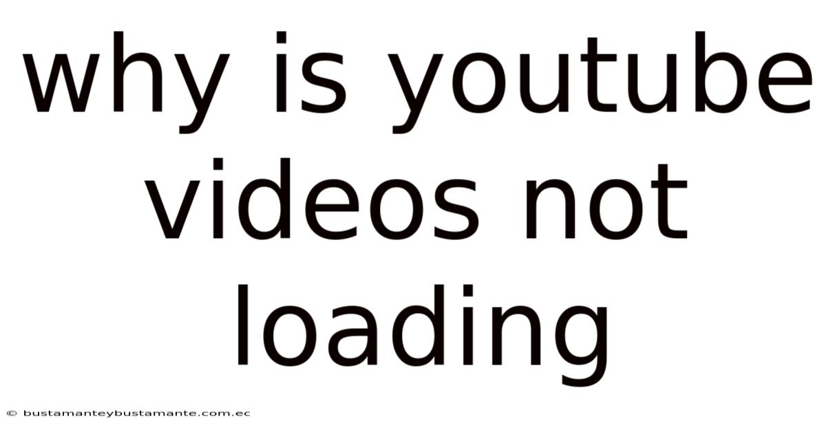 Why Is Youtube Videos Not Loading