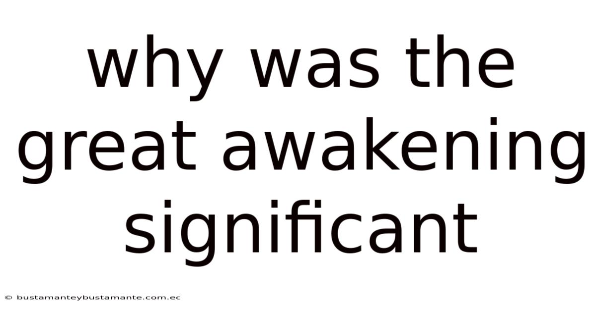 Why Was The Great Awakening Significant