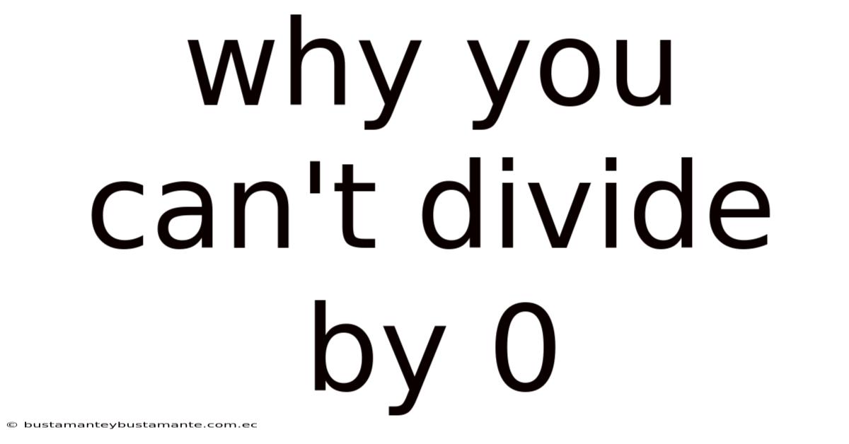 Why You Can't Divide By 0
