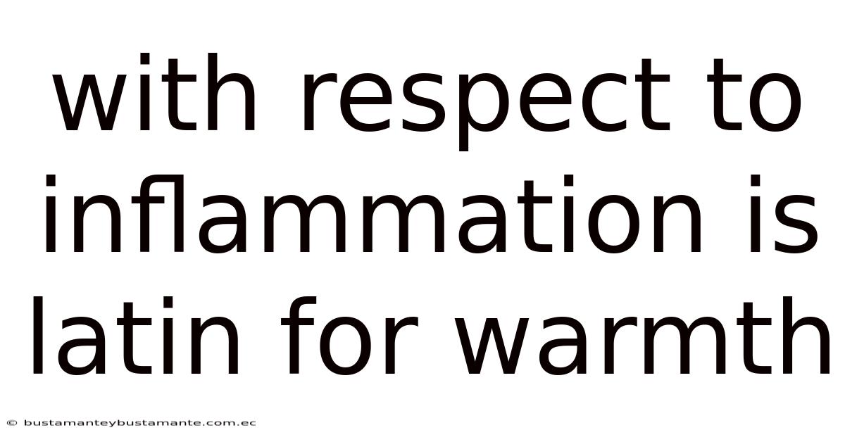With Respect To Inflammation Is Latin For Warmth