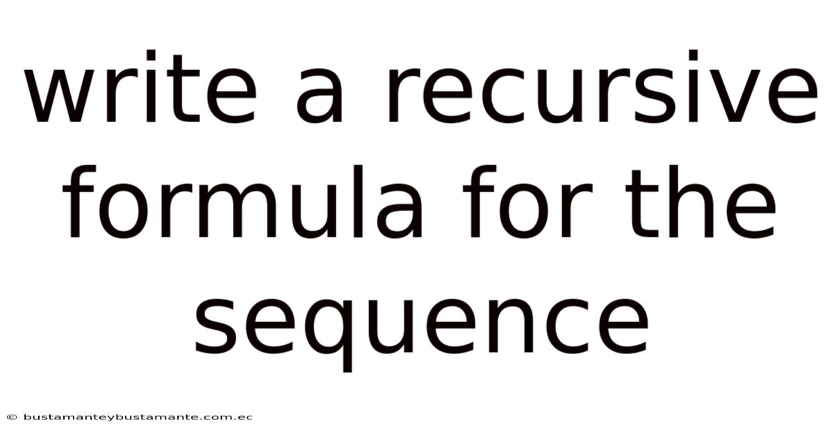 Write A Recursive Formula For The Sequence