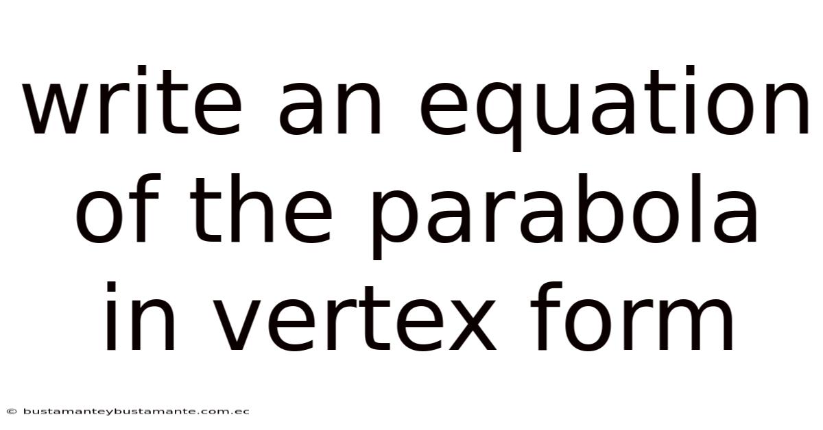 Write An Equation Of The Parabola In Vertex Form