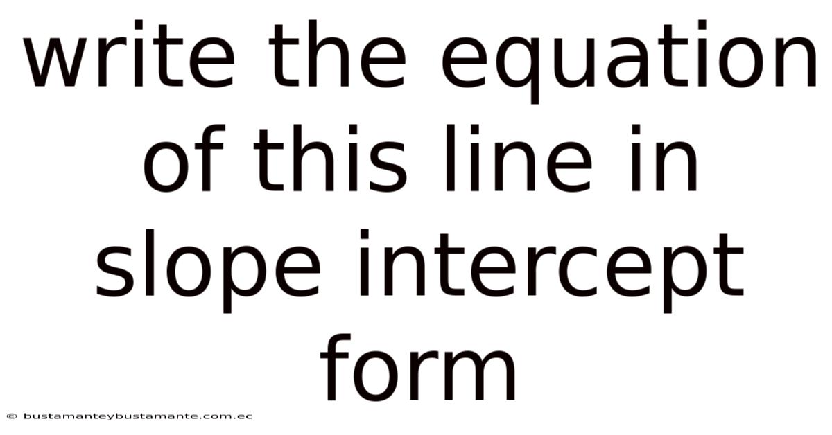 Write The Equation Of This Line In Slope Intercept Form
